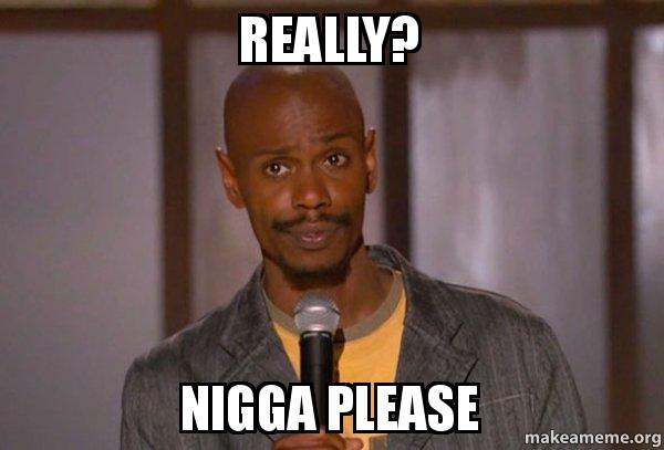 really-nigga-please.jpg