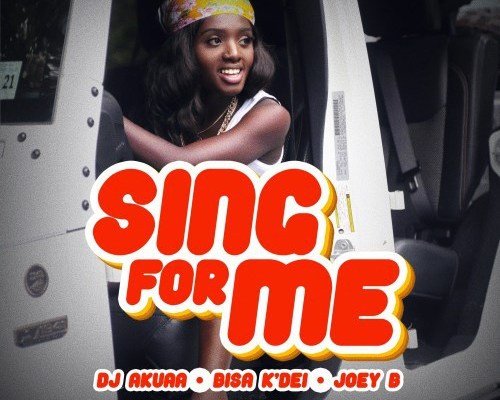 DJ Akuaa – ‘Sing For Me’ Ft. Bisa Kdei And Joey B (AUDIO)