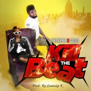Kill The Beat By Patapaa Feat. Gojit(AUDIO)